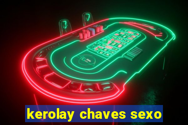 kerolay chaves sexo